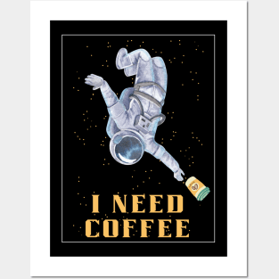 I need coffee, coffee in space, need coffee and space, coffee addiction Posters and Art